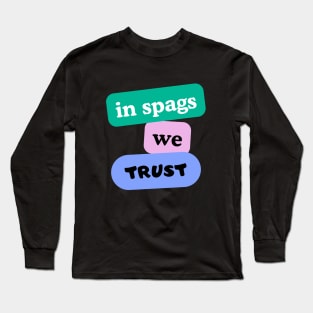 in spags we trust Long Sleeve T-Shirt